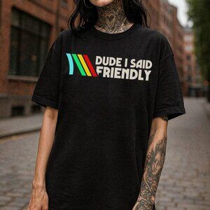 ARC Raiders Shirt, Dude I Said Friendly Quotes Shirt, ARC Survival Evolved